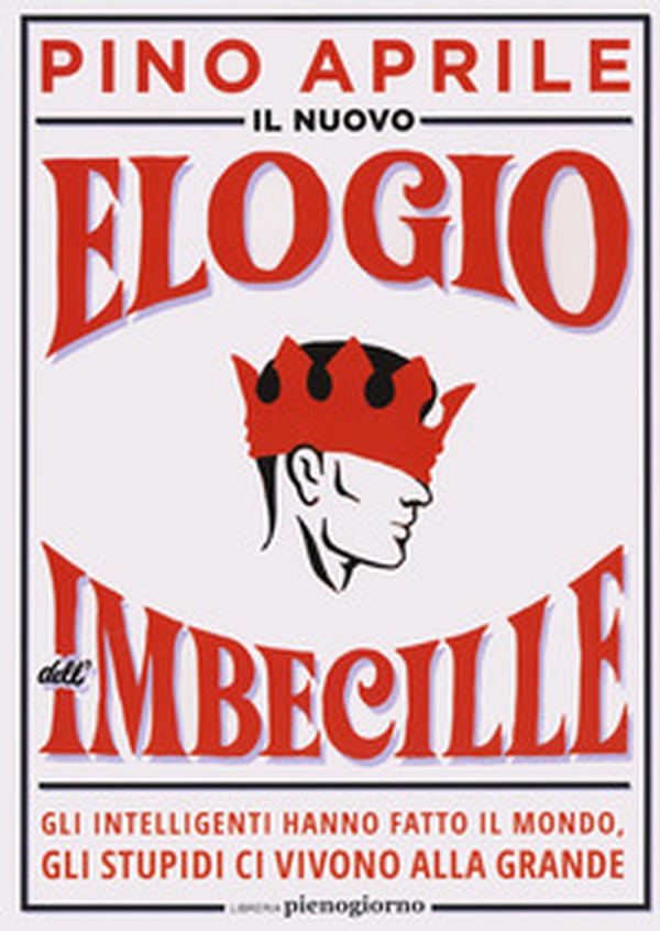 Il nuovo elogio dell'imbecille. Gli intelligenti hanno fatto il mondo, gli stupidi ci vivono alla grande - Librerie.coop Il nuovo elogio dell'imbecille. Gli intelligenti hanno fatto il mondo, gli stupidi ci vivono alla grande - Librerie.coop