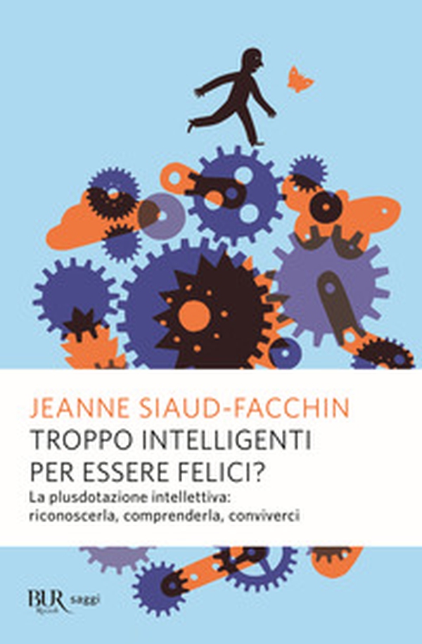 Troppo intelligenti per essere felici? La plusdotazione intellettiva; riconoscerla, comprenderla, conviverci - Librerie.coop Troppo intelligenti per essere felici? La plusdotazione intellettiva; riconoscerla, comprenderla, conviverci - Librerie.coop