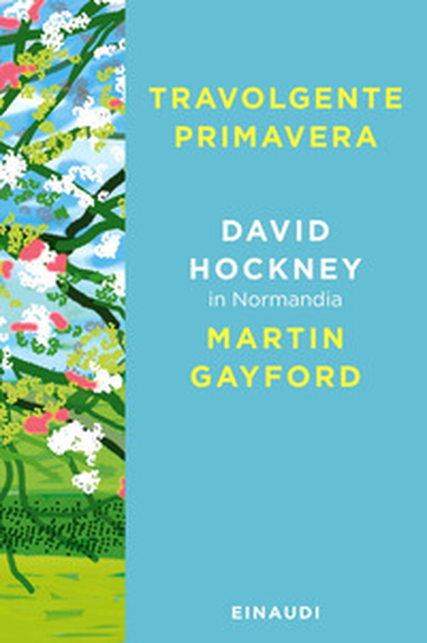 Travolgente primavera. David Hockney in Normandia - Librerie.coop Travolgente primavera. David Hockney in Normandia - Librerie.coop