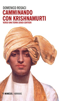 Camminando con Krishnamurti. Verso una terra senza sentieri - Librerie.coop