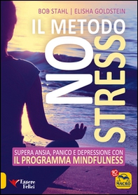 Il metodo no stress. Supera ansia, panico e depressione con il programma mindfulness - Librerie.coop Il metodo no stress. Supera ansia, panico e depressione con il programma mindfulness - Librerie.coop