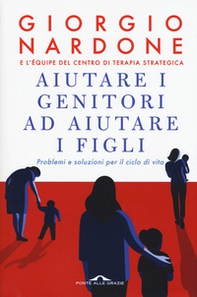 Aiutare i genitori ad aiutare i figli. Problemi e soluzioni per il ciclo di vita - Librerie.coop