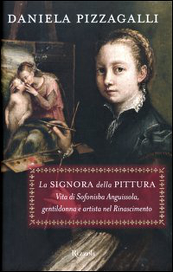 La signora della pittura. Vita di Sofonisba Anguissola, gentildonna e artista nel Rinascimento - Librerie.coop La signora della pittura. Vita di Sofonisba Anguissola, gentildonna e artista nel Rinascimento - Librerie.coop