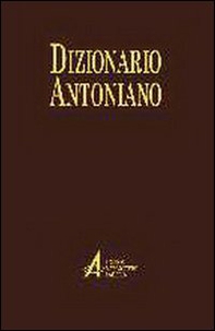 Dizionario antoniano. Dottrina e spiritualità dei sermoni di sant'Antonio - Librerie.coop