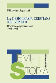 La Democrazia Cristiana nel Veneto. Uomini e organizzazione 1945-1948 - Librerie.coop
