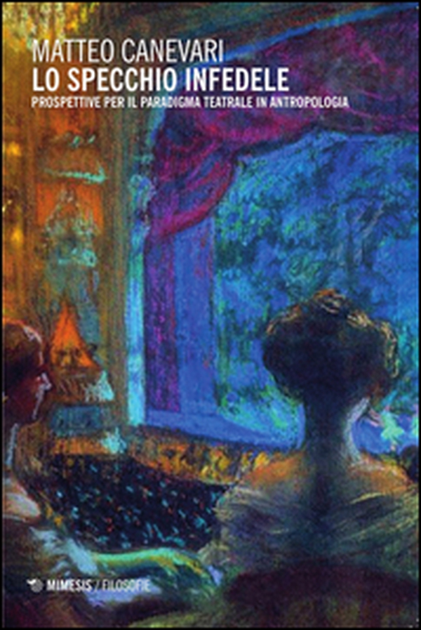 Lo specchio infedele. Prospettive per il paradigma teatrale in antropologia - Librerie.coop
