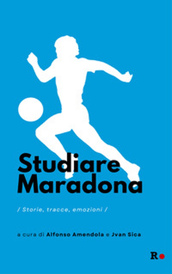 Studiare Maradona. Storie, tracce, emozioni - Librerie.coop Studiare Maradona. Storie, tracce, emozioni - Librerie.coop