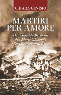 Martiri per amore. Don Giuseppe Bernardi, don Mario Ghibaudo e l'eccidio nazista di Boves - Librerie.coop Martiri per amore. Don Giuseppe Bernardi, don Mario Ghibaudo e l'eccidio nazista di Boves - Librerie.coop