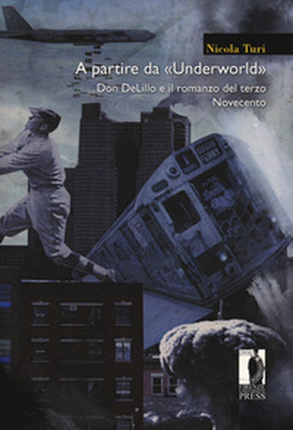 A partire da «Underworld». Don DeLillo e il romanzo del terzo Novecento - Librerie.coop A partire da «Underworld». Don DeLillo e il romanzo del terzo Novecento - Librerie.coop