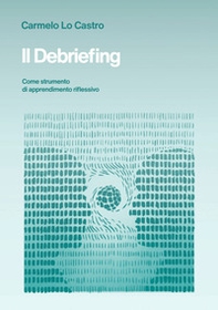 Il debriefing. Come strumento di apprendimento riflessivo - Librerie.coop