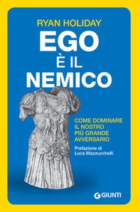Ego è il nemico. Come dominare il nostro più grande avversario - Librerie.coop Ego è il nemico. Come dominare il nostro più grande avversario - Librerie.coop