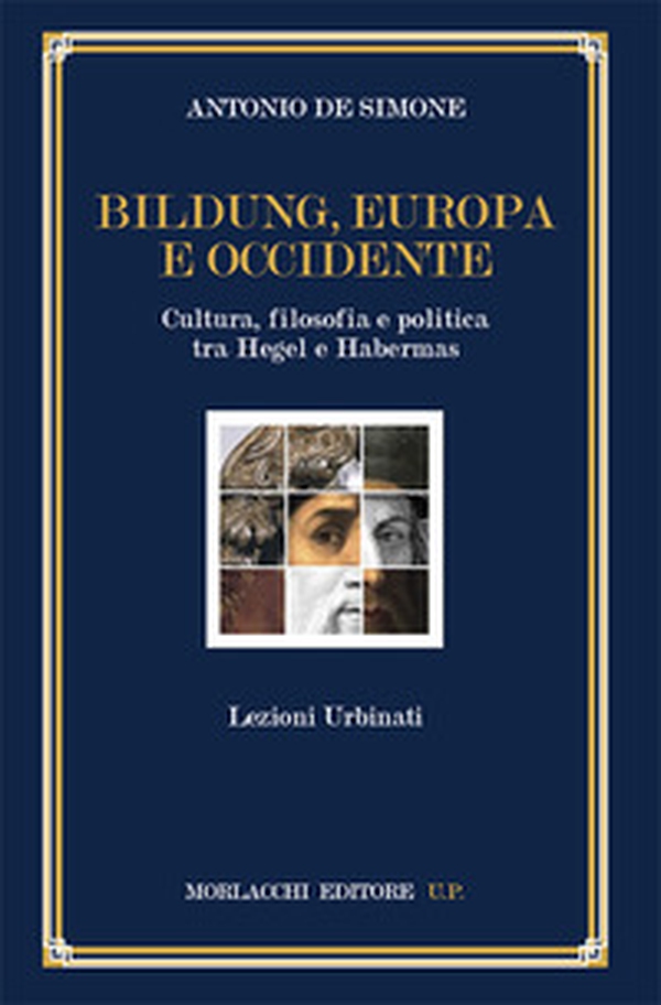 Bildung, Europa e Occidente. Cultura, filosofia e politica tra Hegel e Habermas. Lezioni Urbinati - Librerie.coop Bildung, Europa e Occidente. Cultura, filosofia e politica tra Hegel e Habermas. Lezioni Urbinati - Librerie.coop