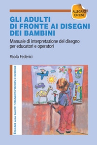 Gi adulti di fronte ai disegni dei bambini. Manuale di interpretazione del disegno per educatori e operatori - Librerie.coop