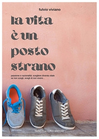 La vita è un posto strano. Passione e razionalità: scegliere diventa vitale. Se non scegli, scegli di non vivere... - Librerie.coop La vita è un posto strano. Passione e razionalità: scegliere diventa vitale. Se non scegli, scegli di non vivere... - Librerie.coop