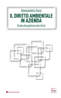Il diritto ambientale in azienda. Guida alla gestione dei rifiuti - Librerie.coop