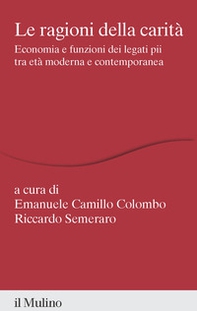 Le ragioni della carità. Economia e funzioni dei legati pii tra età moderna e contemporanea - Librerie.coop
