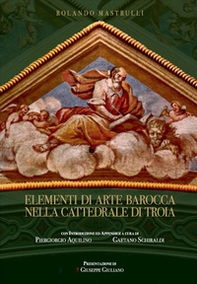 Elementi di arte barocca nella cattedrale di Troia - Librerie.coop Elementi di arte barocca nella cattedrale di Troia - Librerie.coop