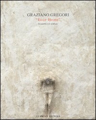 Graziano Gregori. Ecce homo. Bassorilievi e sculture - Librerie.coop Graziano Gregori. Ecce homo. Bassorilievi e sculture - Librerie.coop