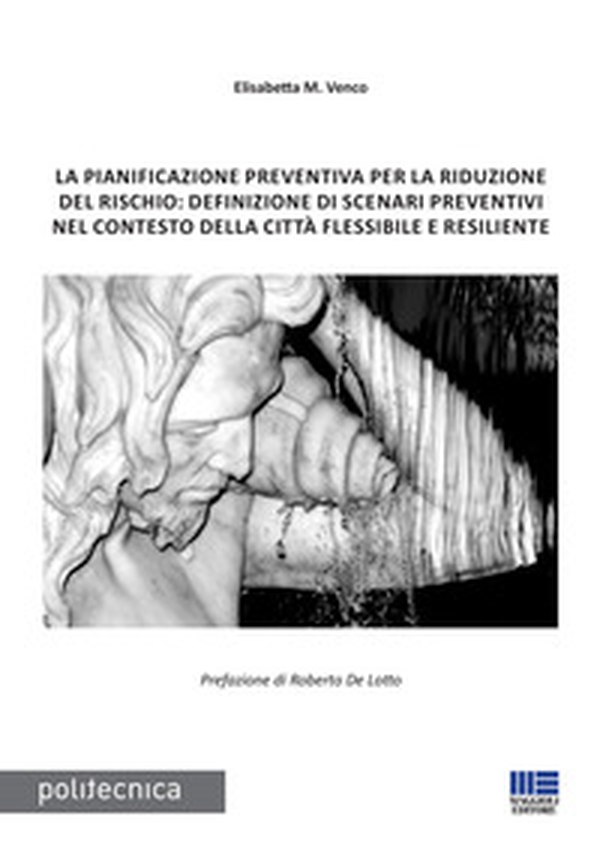 La pianificazione preventiva per la riduzione del rischio: definizione di scenari preventivi nel contesto della città flessibile e resiliente - Librerie.coop La pianificazione preventiva per la riduzione del rischio: definizione di scenari preventivi nel contesto della città flessibile e resiliente - Librerie.coop