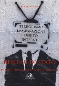 Residui di Stato. Tra psicodramma e cyber-anarchia. Terrorismo, immigrazione, debito, internet - Librerie.coop