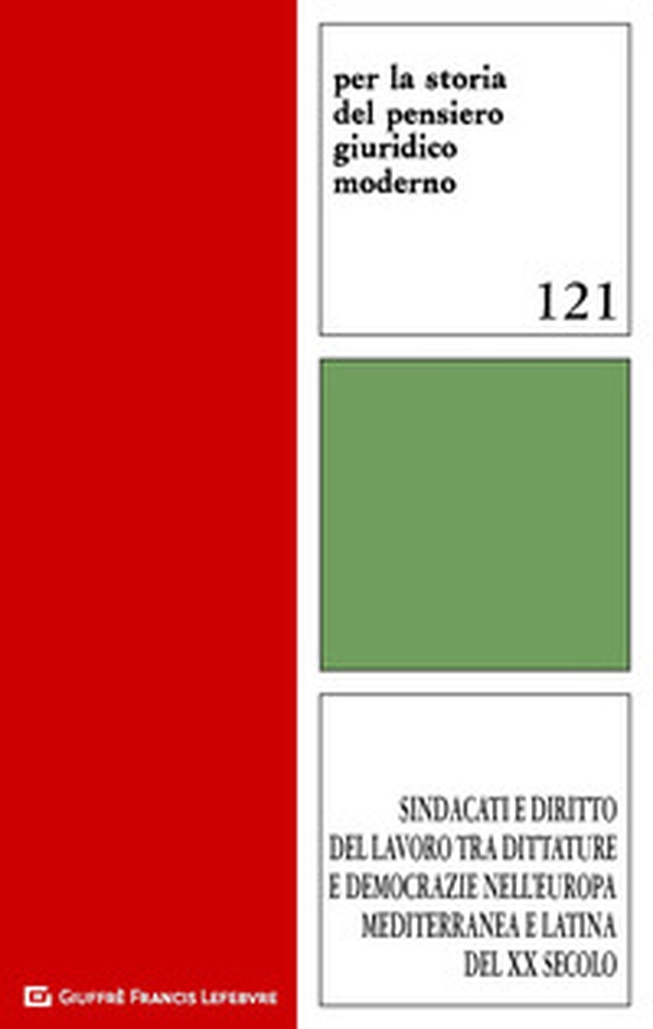 Sindacati e diritto del lavoro tra dittature e democrazie nell'Europa mediterranea e latina del XX secolo. Atti del Convegno Firenze, 23-24 novembre 2017 - Librerie.coop