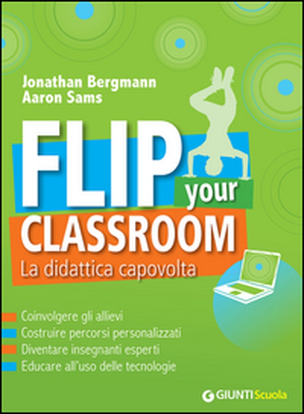 Flip your classroom. La didattica capovolta - Librerie.coop Flip your classroom. La didattica capovolta - Librerie.coop