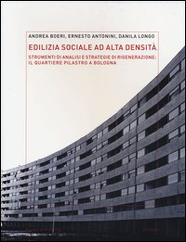 Edilizia sociale ad alta densità: strumenti di analisi e strategie di rigenerazione: il quartiere Pilastro a Bologna - Librerie.coop Edilizia sociale ad alta densità: strumenti di analisi e strategie di rigenerazione: il quartiere Pilastro a Bologna - Librerie.coop