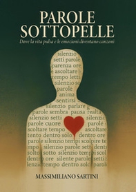 Parole sottopelle. Dove la vita pulsa e le emozioni diventano canzoni - Librerie.coop