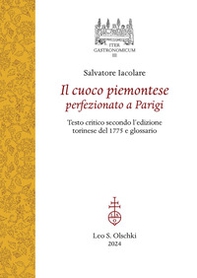 Il cuoco piemontese perfezionato a Parigi. Testo critico secondo l'edizione torinese del 1775 e glossario - Librerie.coop