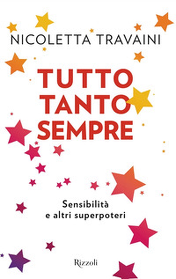 Tutto tanto sempre. Sensibilità e altri superpoteri - Librerie.coop Tutto tanto sempre. Sensibilità e altri superpoteri - Librerie.coop