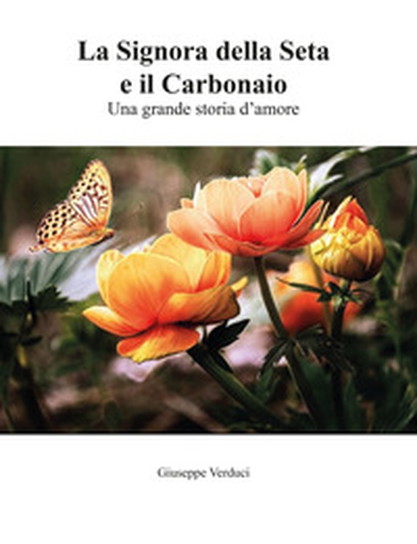 La signora della seta e il carbonaio. Una grande storia d'amore - Librerie.coop La signora della seta e il carbonaio. Una grande storia d'amore - Librerie.coop