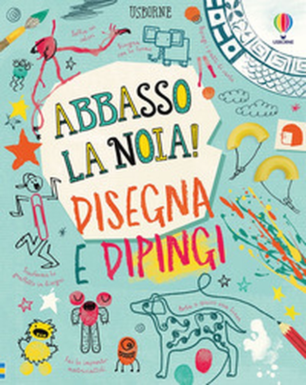 Disegna e dipingi. Abbasso la noia! - Librerie.coop Disegna e dipingi. Abbasso la noia! - Librerie.coop