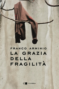La grazia della fragilità - Librerie.coop
