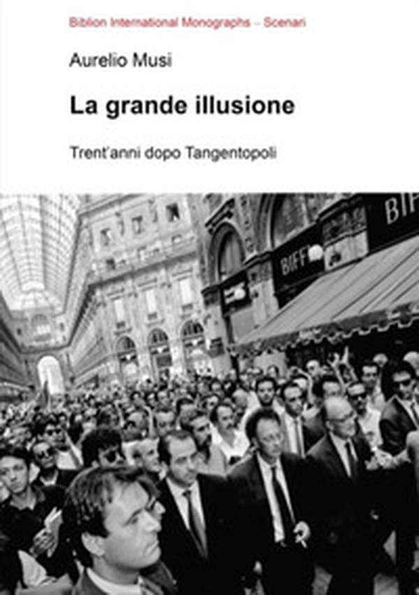 La grande illusione. Trent'anni dopo Tangentopoli - Librerie.coop La grande illusione. Trent'anni dopo Tangentopoli - Librerie.coop