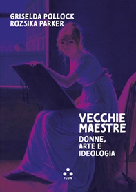 Vecchie maestre. Donne, arte, ideologia - Librerie.coop Vecchie maestre. Donne, arte, ideologia - Librerie.coop