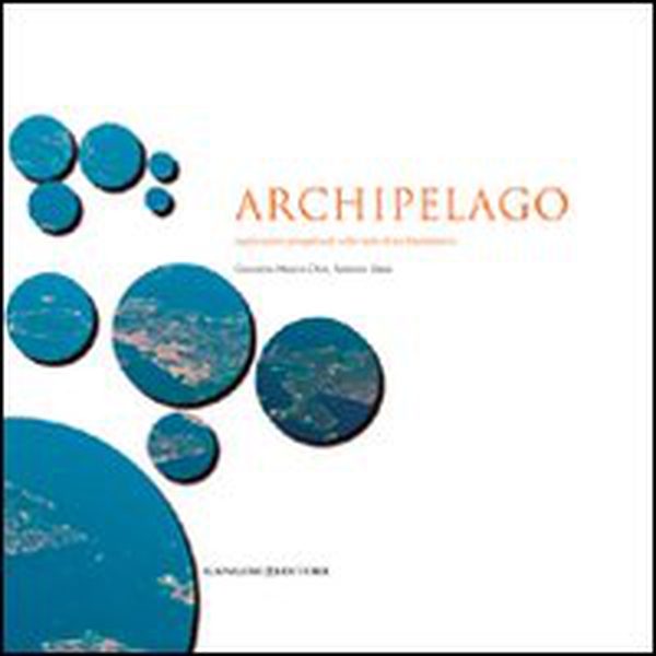 Archipelago. Esplorazioni progettuali sulle isole di La Maddalena - Librerie.coop Archipelago. Esplorazioni progettuali sulle isole di La Maddalena - Librerie.coop