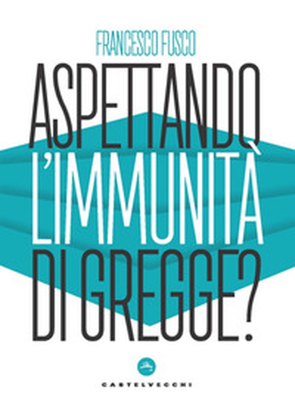 Aspettando l'immunità di gregge? Modelli scientifici a confronto nella lotta contro la pandemia - Librerie.coop Aspettando l'immunità di gregge? Modelli scientifici a confronto nella lotta contro la pandemia - Librerie.coop
