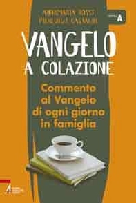 Vangelo a colazione. Commento al Vangelo di ogni giorno in famiglia. Anno A - Librerie.coop