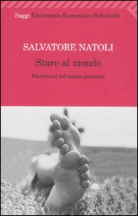 Stare al mondo. Escursioni nel tempo presente - Librerie.coop