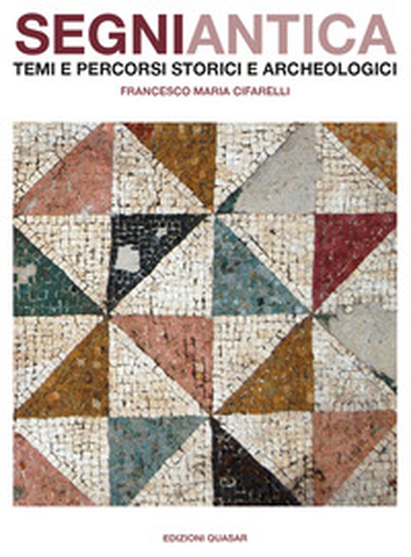 Segni antica. Temi e percorsi storici e archeologici - Librerie.coop Segni antica. Temi e percorsi storici e archeologici - Librerie.coop