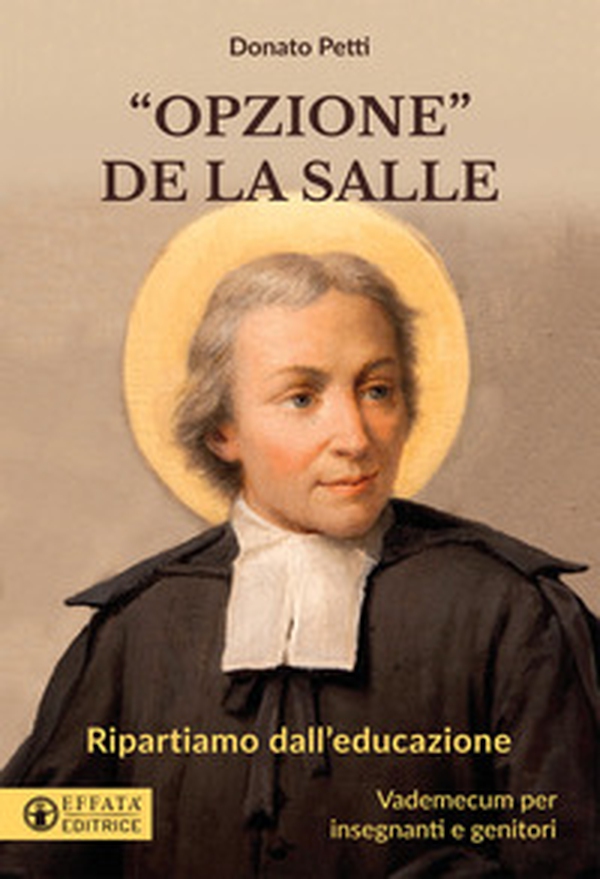 «Opzione la Salle». Ripartiamo dall'educazione. Vademecum per insegnanti e genitori - Librerie.coop «Opzione la Salle». Ripartiamo dall'educazione. Vademecum per insegnanti e genitori - Librerie.coop