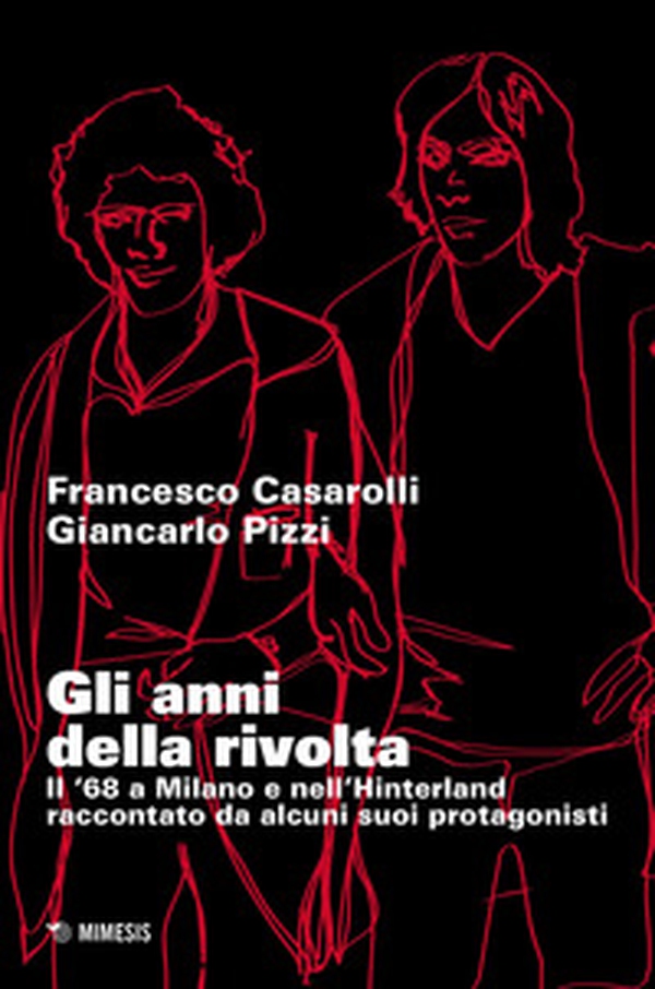 Gli anni della rivolta. Il '68 a Milano e nell'hinterland raccontato da alcuni suoi protagonisti - Librerie.coop Gli anni della rivolta. Il '68 a Milano e nell'hinterland raccontato da alcuni suoi protagonisti - Librerie.coop