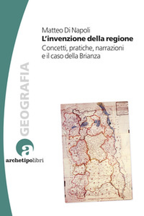 L'invenzione della regione. Concetti, pratiche, narrazioni e il caso della Brianza - Librerie.coop L'invenzione della regione. Concetti, pratiche, narrazioni e il caso della Brianza - Librerie.coop