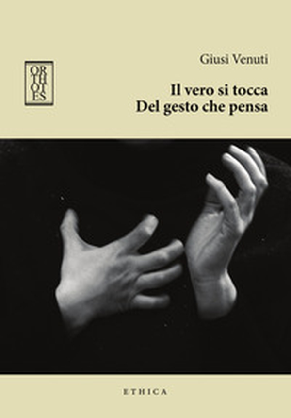Il vero si tocca. Del gesto che pensa - Librerie.coop