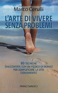 L'arte di vivere senza problemi. 80 tecniche (raccontate con un pizzico di ironia) per semplificare la vita (seriamente) - Librerie.coop L'arte di vivere senza problemi. 80 tecniche (raccontate con un pizzico di ironia) per semplificare la vita (seriamente) - Librerie.coop