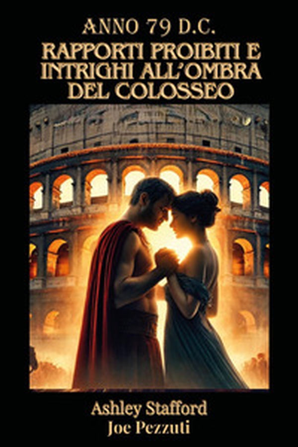 Anno 79 d.c. Rapporti proibiti e intreghi all'ombra del Colosseo - Librerie.coop Anno 79 d.c. Rapporti proibiti e intreghi all'ombra del Colosseo - Librerie.coop