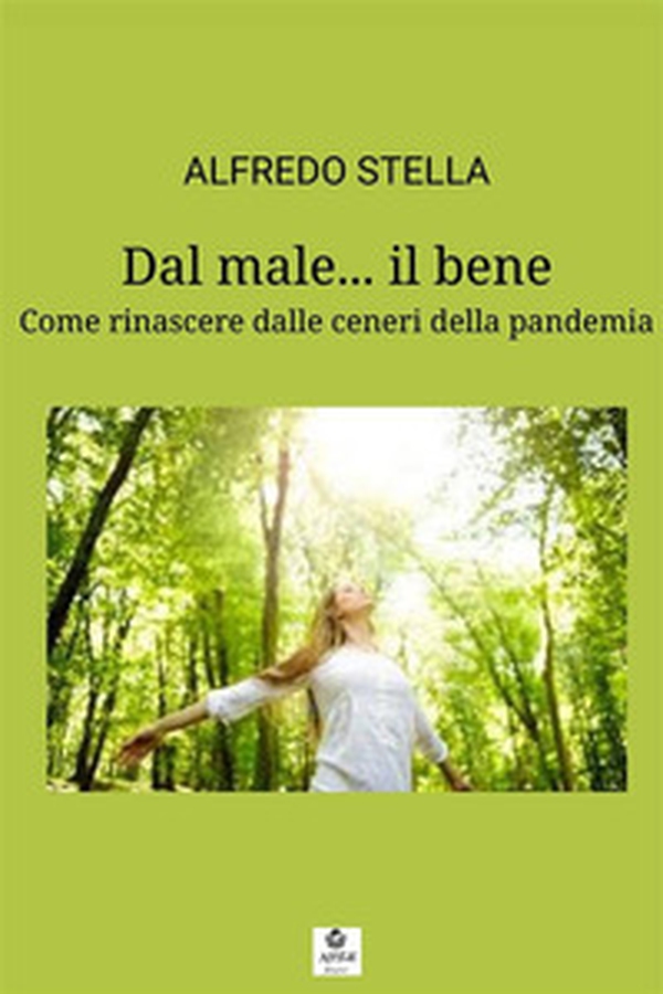 Dal male... il bene. Come rinascere dalle ceneri della pandemia - Librerie.coop Dal male... il bene. Come rinascere dalle ceneri della pandemia - Librerie.coop