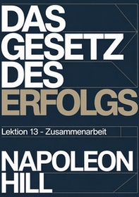 Das gesetz des erfolgs. Lektion 13. Zusammenarbeit - Librerie.coop