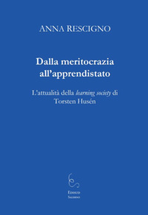 Dalla meritocrazia all'apprendistato. L'attualità della learning society di Torsten Husén - Librerie.coop Dalla meritocrazia all'apprendistato. L'attualità della learning society di Torsten Husén - Librerie.coop