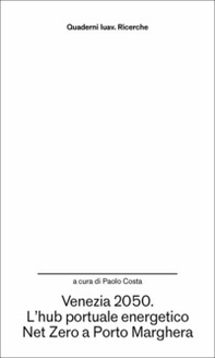 Venezia 2050. L'hub portuale energetico Net Zero a Porto Marghera - Librerie.coop
